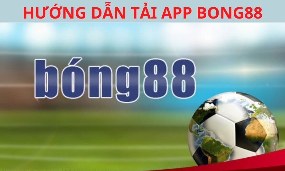 Tải App Bong88 tham gia cá cược trên điện thoại IOS – Android