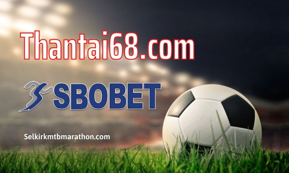 Link đăng nhập Thantai68 com SBOBET mới nhất