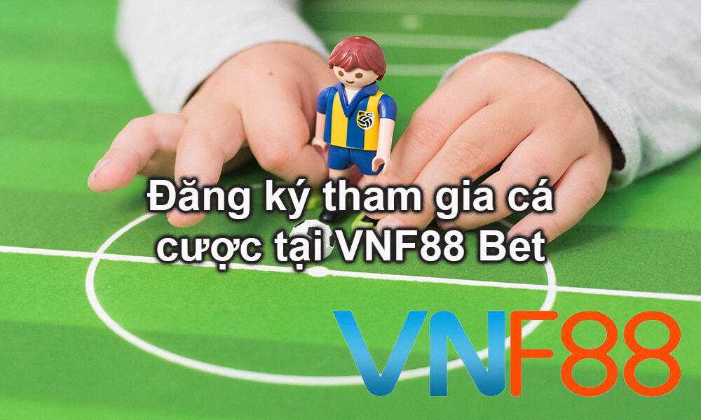Đăng ký tham gia cá cược tại VNF88 Bet