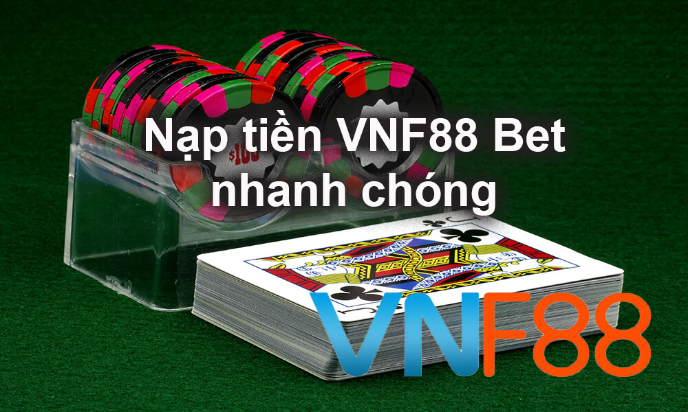 Nạp tiền VNF88 Bet nhanh chóng
